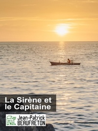Jean-Patrick Beaufreton - La Sirène et le Capitaine.