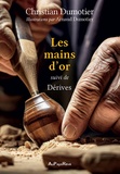 Christian Dumotier - Les mains d'or - Suivi de Dérives.