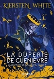 Kiersten White et Véronique Baloup - La duperie de Guenièvre (ebook) - L'ascension de Camelot - Tome 01.