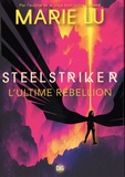Marie Lu - Skyhunter  : Steelstriker - L'ultime rébellion.