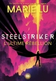 Marie Lu et Jean-Baptiste Bernet - Steelstriker (ebook) - Tome 02 L'ultime Rébellion.