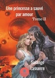 Solange Lasserre - Une princesse a sauvé par amour - Tome 2.
