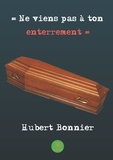 Hubert Bonnier - Ne viens pas à ton enterrement.