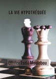 Olivier Tsele-Moulebou - La vie hypothéquée.