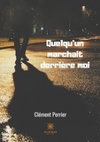 Clément Perrier - Quelqu'un marchait derrière moi.