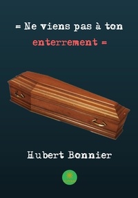 Hubert Bonnier - Ne viens pas à ton enterrement.