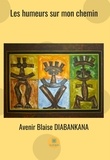 Avenir Blaise Diabankana - Les humeurs sur mon chemin.