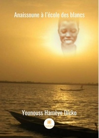 Yonouss Hamèye Dicko - Anaissoune à l'école des blancs.