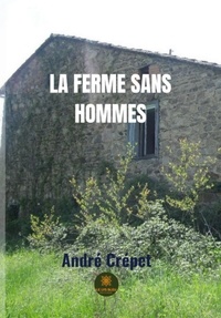 André Crépet - La ferme sans hommes.