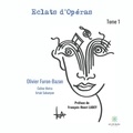 Olivier Furon-Bazan - Eclats d’opéras - Tome 1.