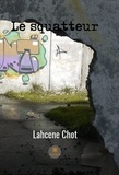 Lahcène Chot - Le squatteur.