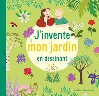 Anne Baudier et Joséphine Vanderdoodt - J'invente mon jardin en dessinant.