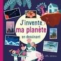 Laureen Bouyssou et Joséphine Vanderdoodt - J'invente ma planète en dessinant.
