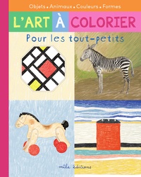 Caroline Larroche et Thomas Tessier - L'art à colorier pour les tout-petits - Objets, animaux, couleurs, formes.