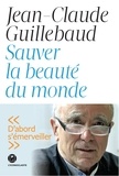 Jean-Claude Guillebaud - Sauver la beauté du monde.