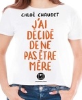 Chloé Chaudet - J'ai décidé de ne pas être mère.