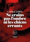 Camille Zabka - Ne crains pas l’ombre ni les chiens errants.