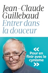 Jean-Claude Guillebaud - Entrer dans la douceur.