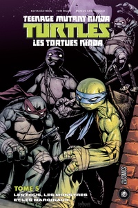 Kevin Eastman et Tom Waltz - Teenage Mutant Ninja Turtles - Les tortues ninja Tome 5 : Les fous, les monstres et les marginaux.