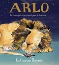Catherine Rayner - Arlo - Le lion qui n'arrivait pas à dormir.