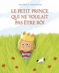 Thierry Manes et Nadine Brun-Cosme - Le petit prince qui ne voulait pas être roi.