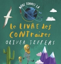 Oliver Jeffers - Le livre des contraires.