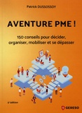 Patrick Dussossoy - Aventure PME ! - 150 conseils pratiques pour décider, organiser, mobiliser et se dépasser.