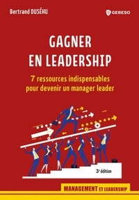 Bertrand Duséhu - Gagner en leadership - 7 ressources indispensables pour devenir un manager leader.