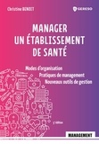 Christine Benoit - Manager un établissement de santé - Modes d'organisation, pratiques de management, nouveaux outils de gestion.