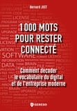 Bernard Just - Hors collection  : 1000 mots pour rester connecté - Comment décoder le vocabulaire du digital et de l'entreprise moderne.