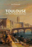 Jean Fourcassié - Toulouse - Une ville à l'époque romantique.