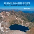 Patrick Espel - Les grands barrages de montagne - Une autre façon de découvrir les Pyrénées françaises.
