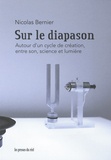 Nicolas Bernier - Sur le diapason - Autour d'un cycle de création, entre son, science et lumière.