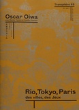 Oscar Oiwa - Transphère #6 - Rio, Tokyo, Paris : des villes et des jeux.