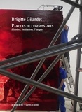 Brigitte Gilardet - Paroles de commissaires - Histoires, institutions, pratiques.