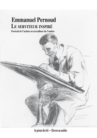 Emmanuel Pernoud - Le serviteur inspiré - Portrait de l'artiste en travailleur de l'ombre.