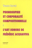 Yoann Sarrat - Phonosophie et corporalité compositionnelle - L'art sonore de Frédéric Acquaviva.