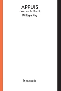 Philippe Roy - Appuis - Essai sur la liberté.
