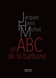 Jacques-Henri Michot - Un ABC de la barbarie.