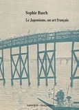 Sophie Basch - Le Japonisme, un art français.