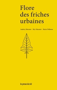 Audrey Muratet et Myr Muratet - Flore des friches urbaines.