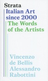 Vincenzo De Bellis et Alessandro Rabottini - Strata - Italian Art since 2000 - The Words of the Artists.
