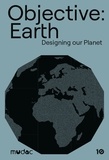 Jolanthe Kugler et Scott Longfellow - Objective: Earth - Designing our Planet.