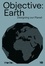 Jolanthe Kugler et Scott Longfellow - Objective: Earth - Designing our Planet.
