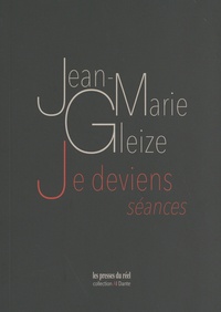Jean-Marie Gleize - Je deviens - Séances.