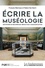 François Mairesse et Fabien Van Geert - Ecrire la muséologie - Méthodes de recherche, rédaction, communication.