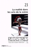 Pierre Letessier et Alexandra Moreira da Silva - Registres N° 23 : La nudité dans les arts de la scène - Approches historiques et critiques.