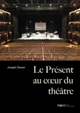 Joseph Danan - Le Présent au coeur du théâtre.