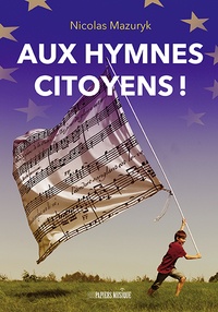 Nicolas Mazuryk - Aux hymnes citoyens !.