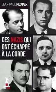 Jean-Paul Picaper - Ces nazis qui ont échappé à la corde.